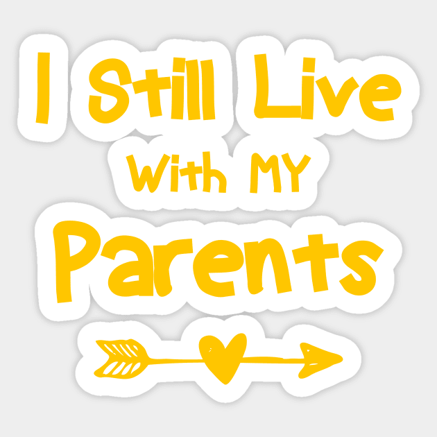 Adult I Still Live With My Parents Funny Quote Men Women t-shirt Sticker by TareQ-DESIGN